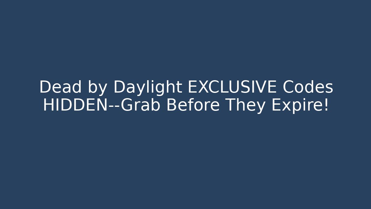 Dead by Daylight EXCLUSIVE Codes HIDDEN—Grab Before They Expire!