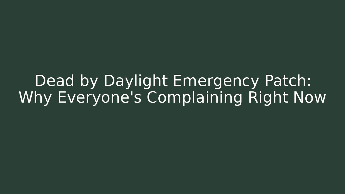 Dead by Daylight Emergency Patch: Why Everyone’s Complaining Right Now