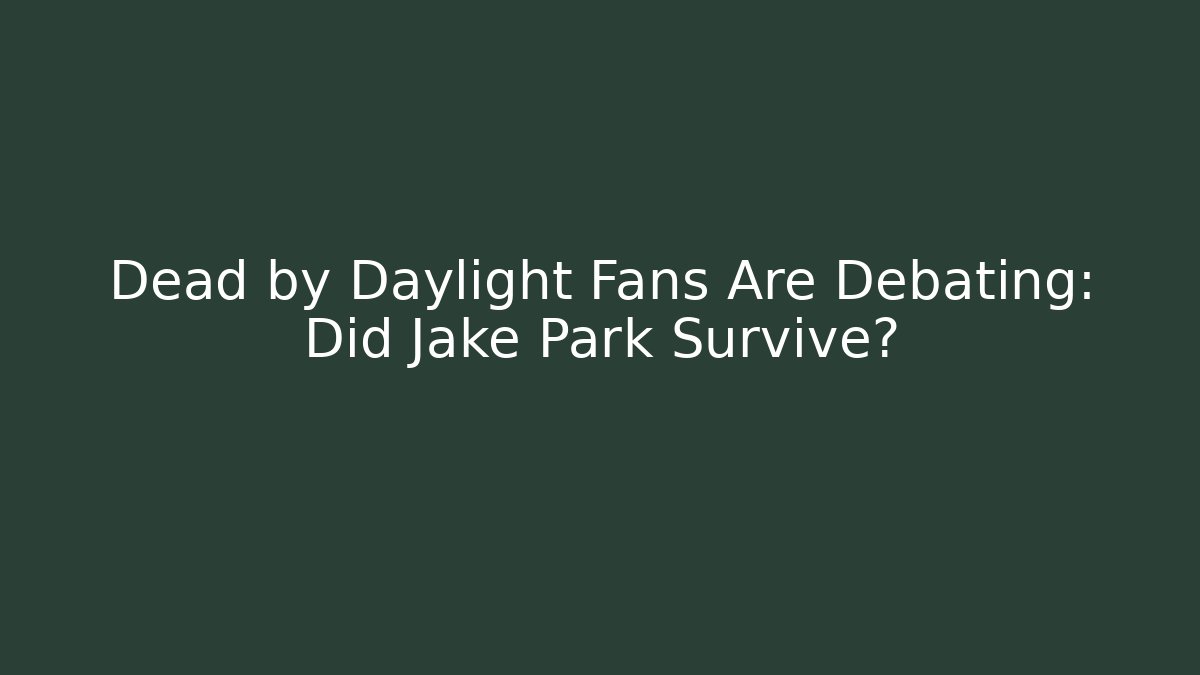 Dead by Daylight Fans Are Debating: Did Jake Park Survive?