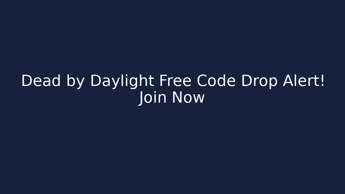 Dead by Daylight Free Code Drop Alert! Join Now