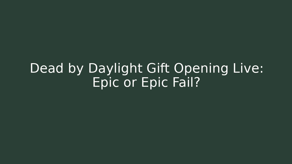Dead by Daylight Gift Opening Live: Epic or Epic Fail? - Critter Realm