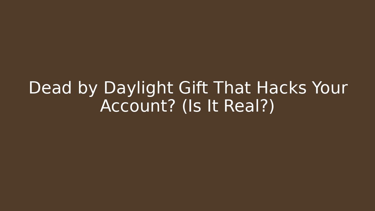 Dead by Daylight Gift That Hacks Your Account? (Is It Real?)