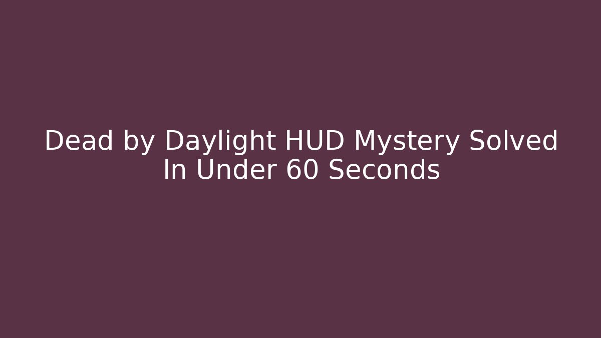 Dead by Daylight HUD Mystery Solved In Under 60 Seconds