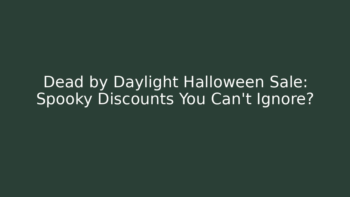 Dead by Daylight Halloween Sale: Spooky Discounts You Can't Ignore? - Critter Realm