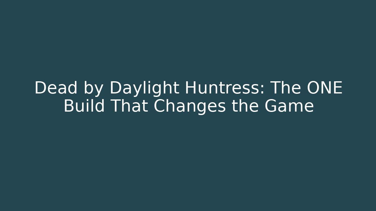 Dead by Daylight Huntress: The ONE Build That Changes the Game - Critter Realm