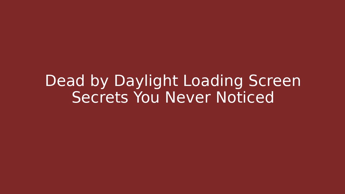 Dead by Daylight Loading Screen Secrets You Never Noticed - Critter Realm