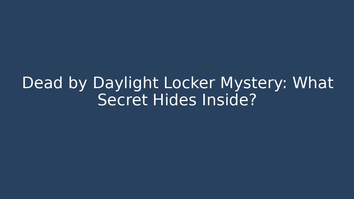 Dead by Daylight Locker Mystery: What Secret Hides Inside? - Critter Realm