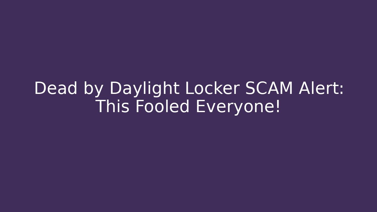 Dead by Daylight Locker SCAM Alert: This Fooled Everyone!
