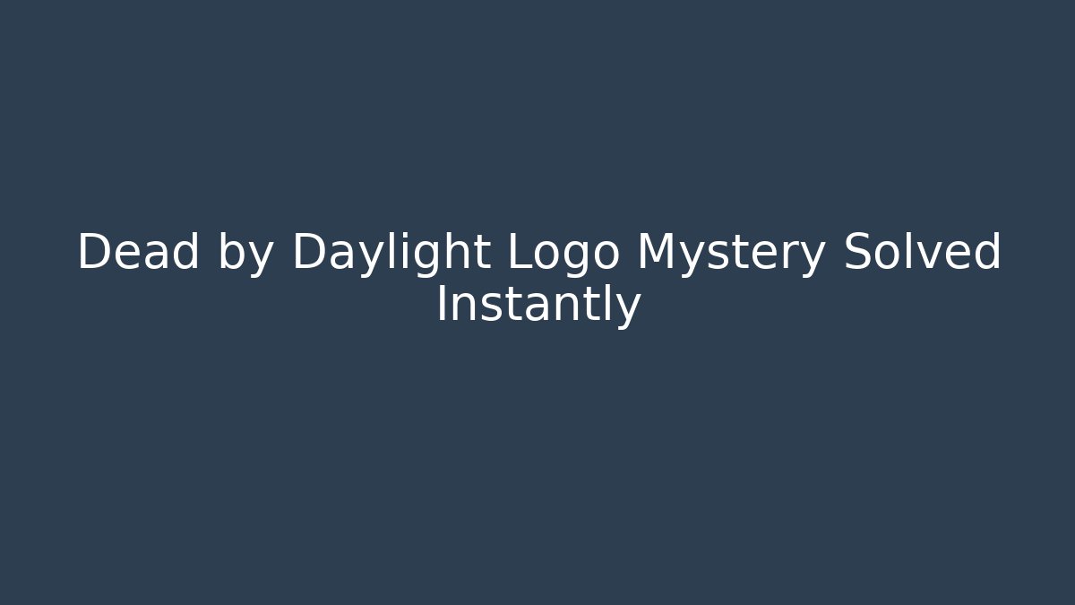 Dead by Daylight Logo Mystery Solved Instantly