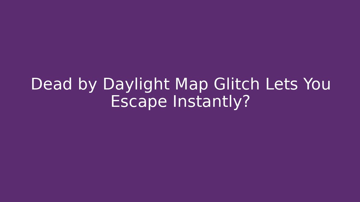 Dead by Daylight Map Glitch Lets You Escape Instantly?