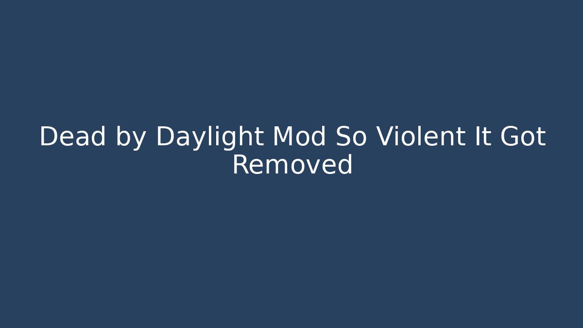 Dead by Daylight Mod So Violent It Got Removed