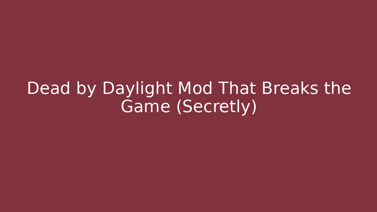 Dead by Daylight Mod That Breaks the Game (Secretly)