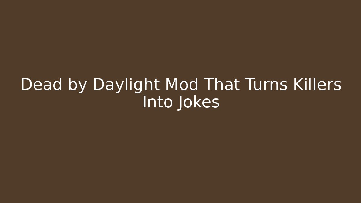 Dead by Daylight Mod That Turns Killers Into Jokes