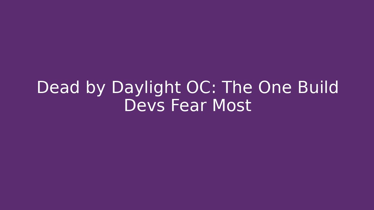 Dead by Daylight OC: The One Build Devs Fear Most - Critter Realm
