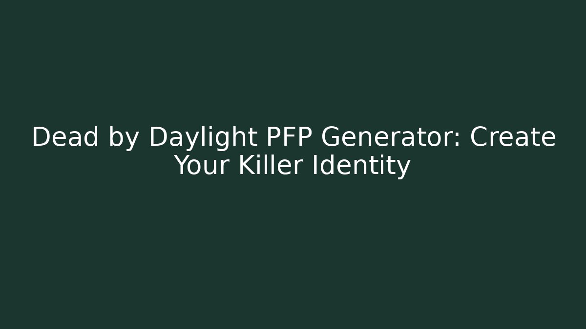 Dead by Daylight PFP Generator: Create Your Killer Identity
