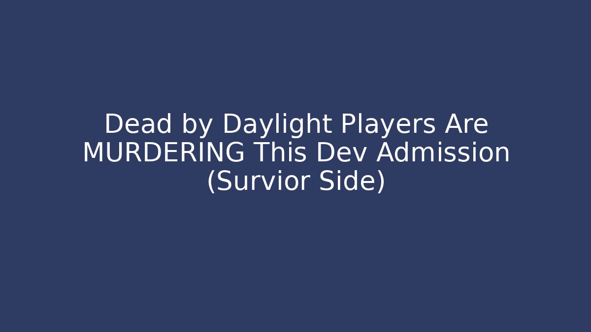 Dead by Daylight Players Are MURDERING This Dev Admission (Survior Side)