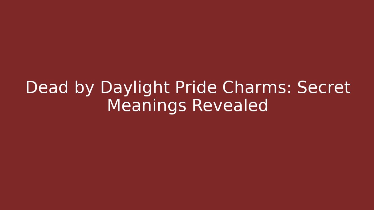 Dead by Daylight Pride Charms: Secret Meanings Revealed
