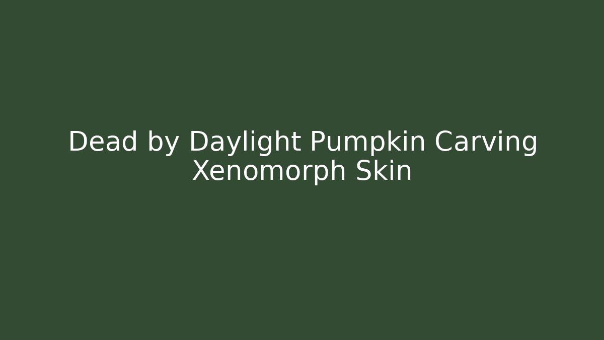 Dead by Daylight Pumpkin Carving Xenomorph Skin