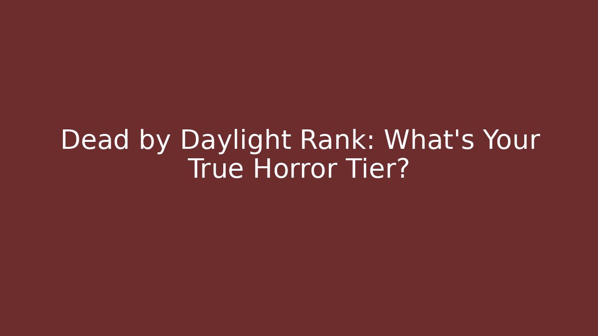 Dead by Daylight Rank: What’s Your True Horror Tier?