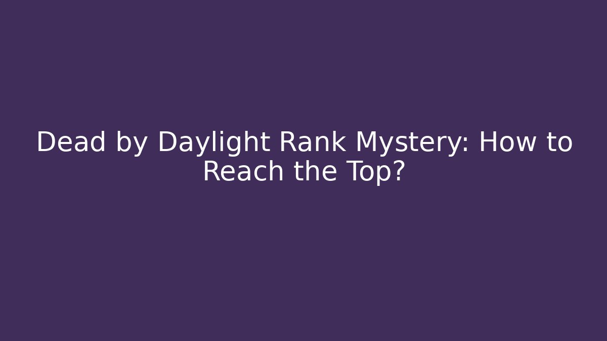 Dead by Daylight Rank Mystery: How to Reach the Top?