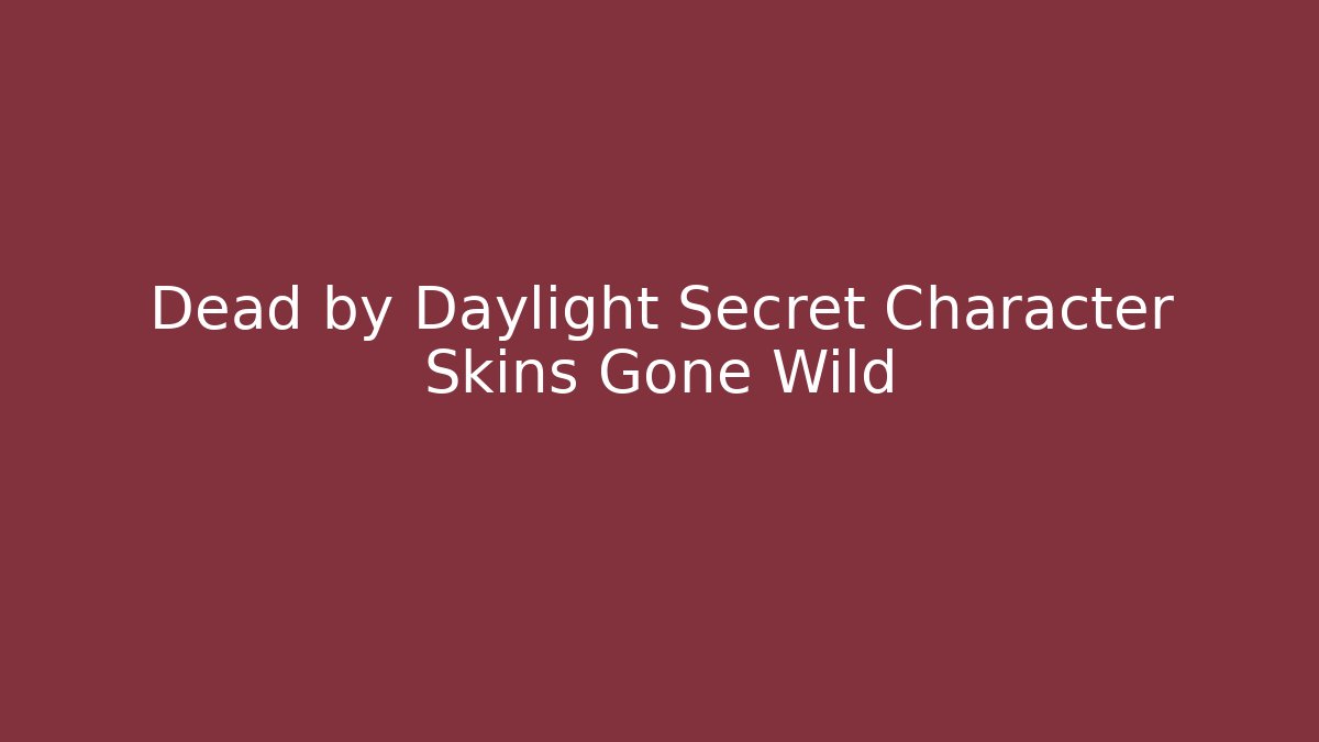 Dead by Daylight Secret Character Skins Gone Wild
