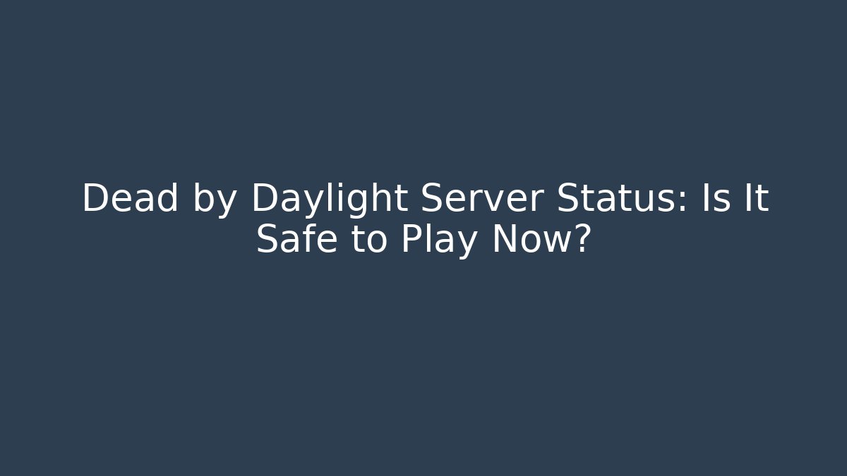 Dead by Daylight Server Status: Is It Safe to Play Now?