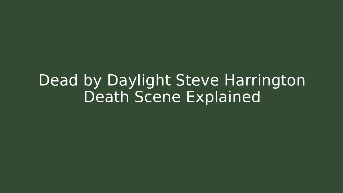 Dead by Daylight Steve Harrington Death Scene Explained