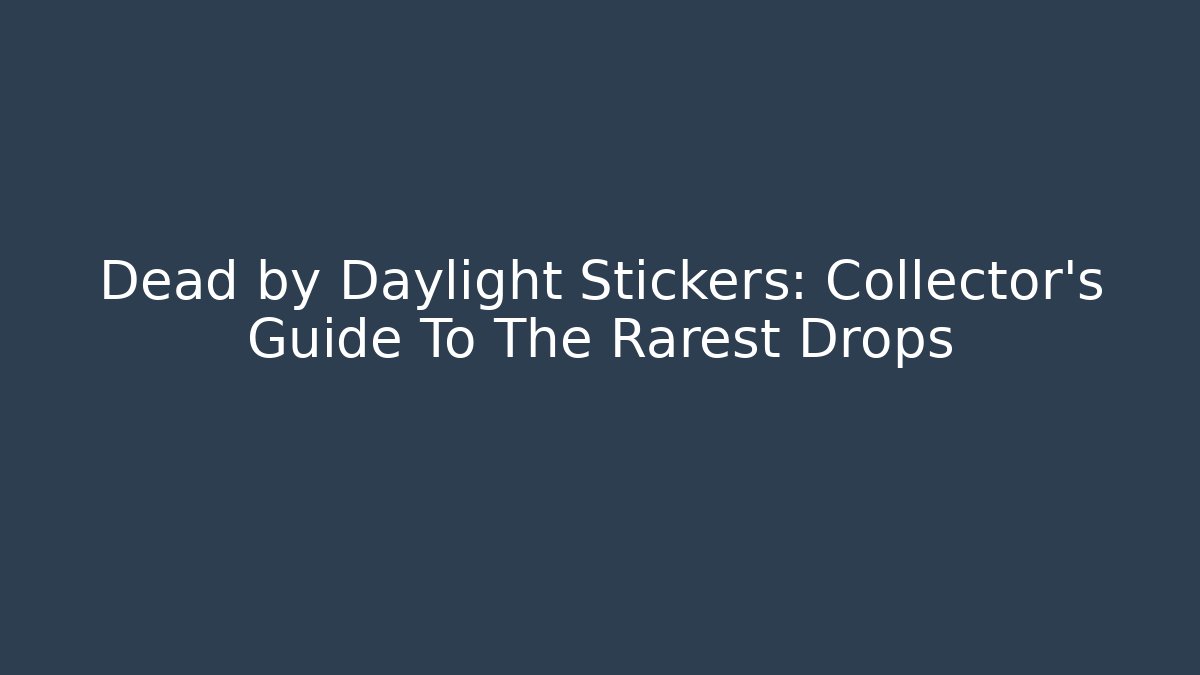Dead by Daylight Stickers: Collector's Guide To The Rarest Drops