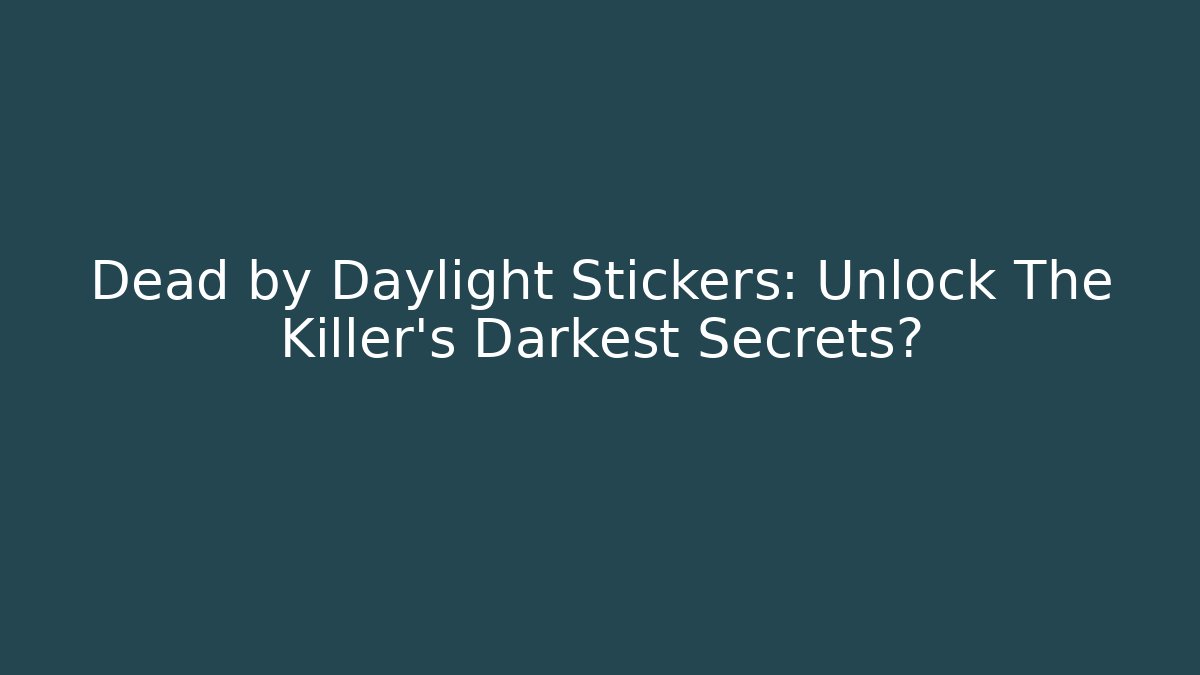 Dead by Daylight Stickers: Unlock The Killer's Darkest Secrets?