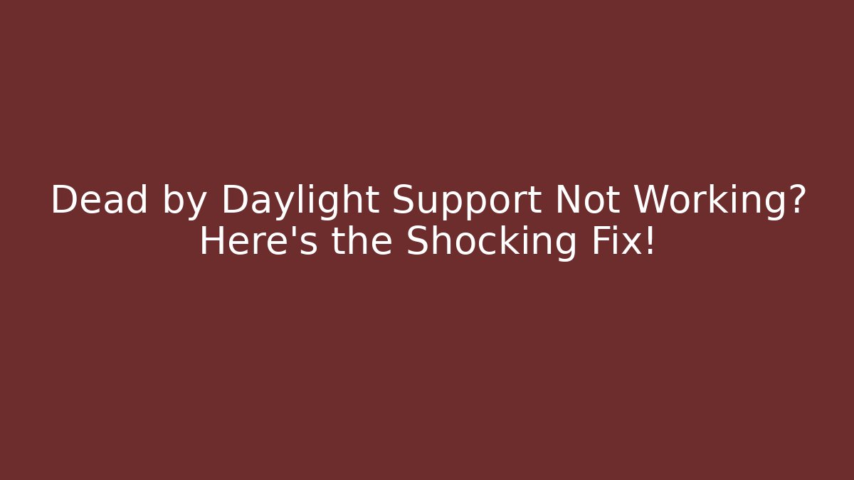 Dead by Daylight Support Not Working? Here’s the Shocking Fix! - Critter Realm