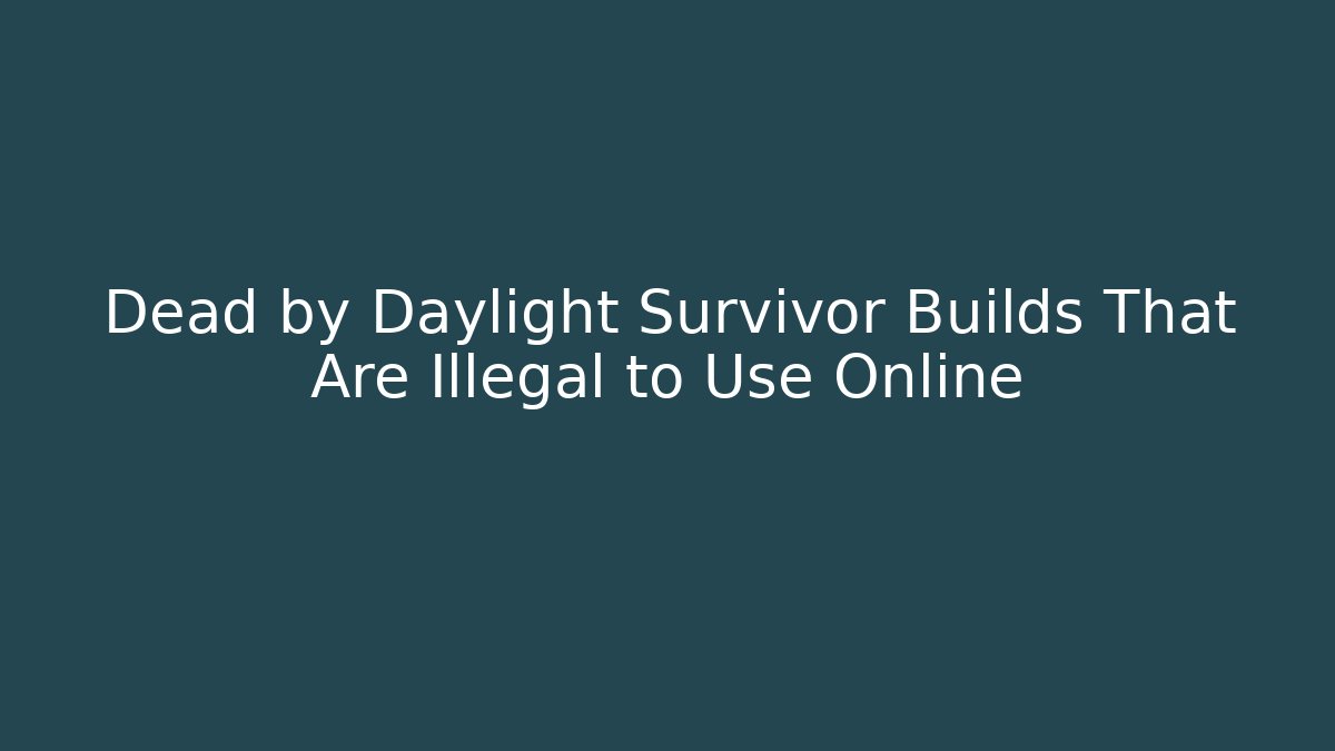 Dead by Daylight Survivor Builds That Are Illegal to Use Online