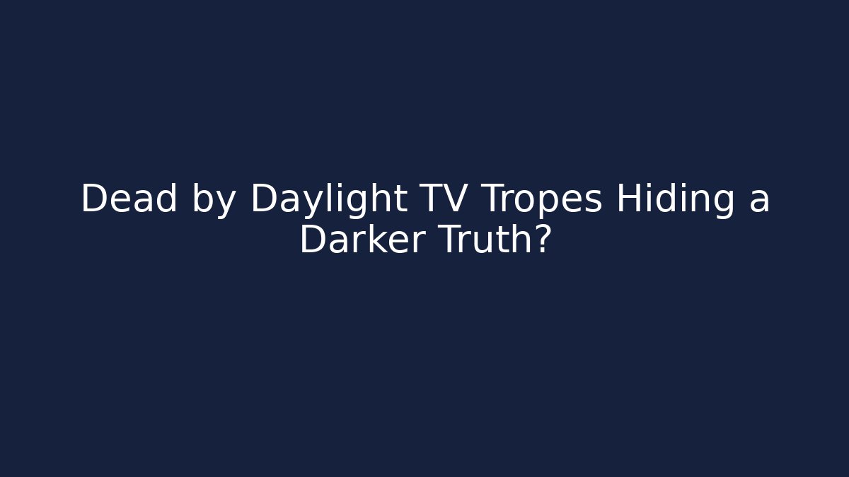 Dead by Daylight TV Tropes Hiding a Darker Truth? - Critter Realm