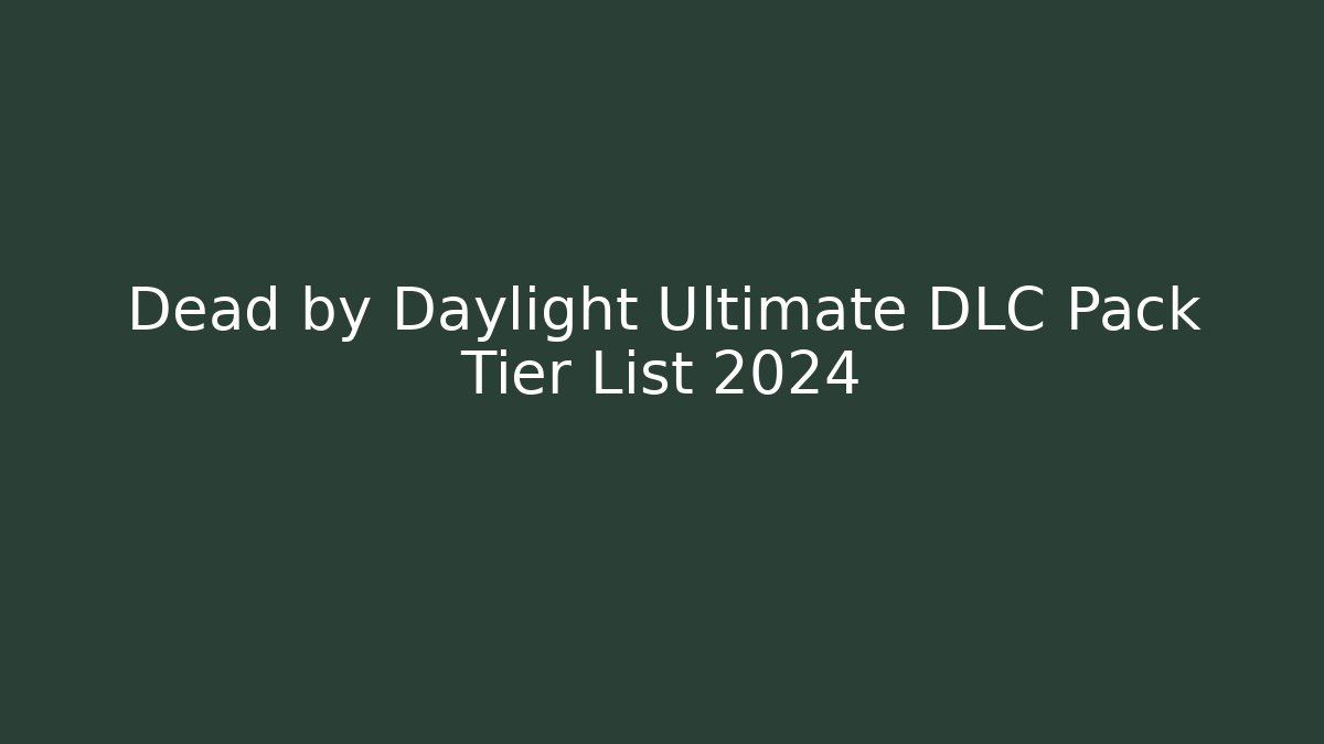 Dead by Daylight Ultimate DLC Pack Tier List 2024