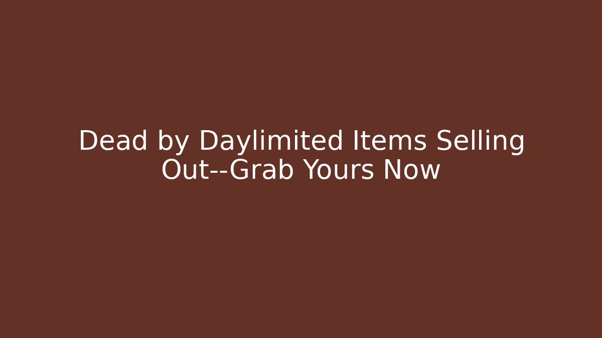 Dead by Daylimited Items Selling Out—Grab Yours Now
