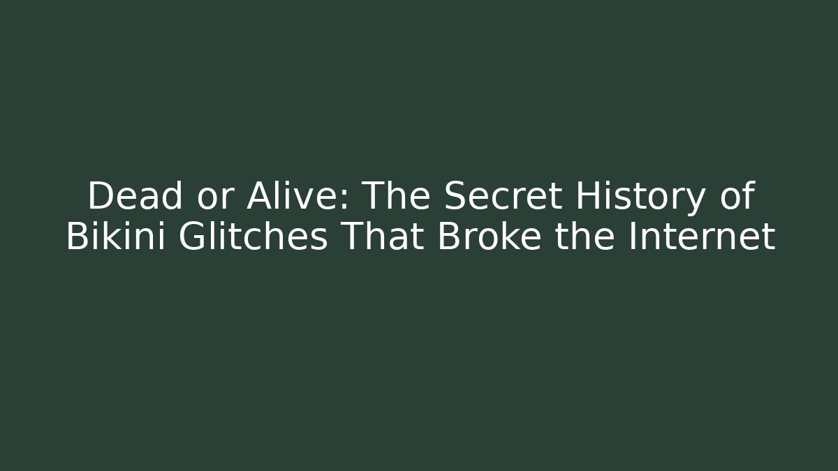 Dead or Alive: The Secret History of Bikini Glitches That Broke the Internet