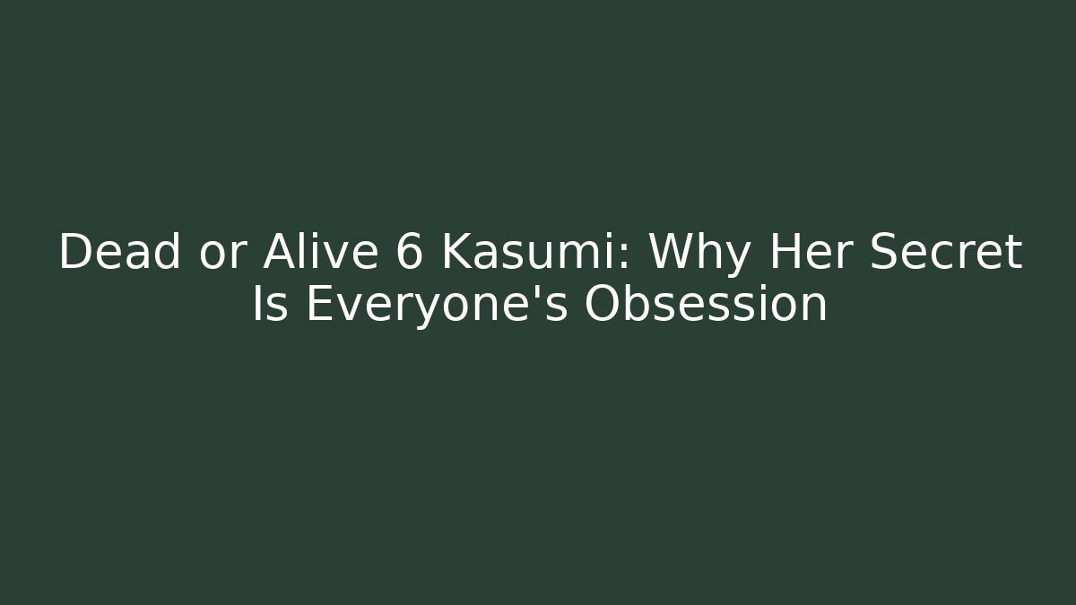 Dead or Alive 6 Kasumi: Why Her Secret Is Everyone's Obsession