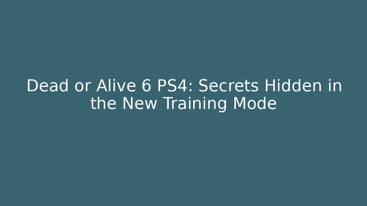 Dead or Alive 6 PS4: Secrets Hidden in the New Training Mode