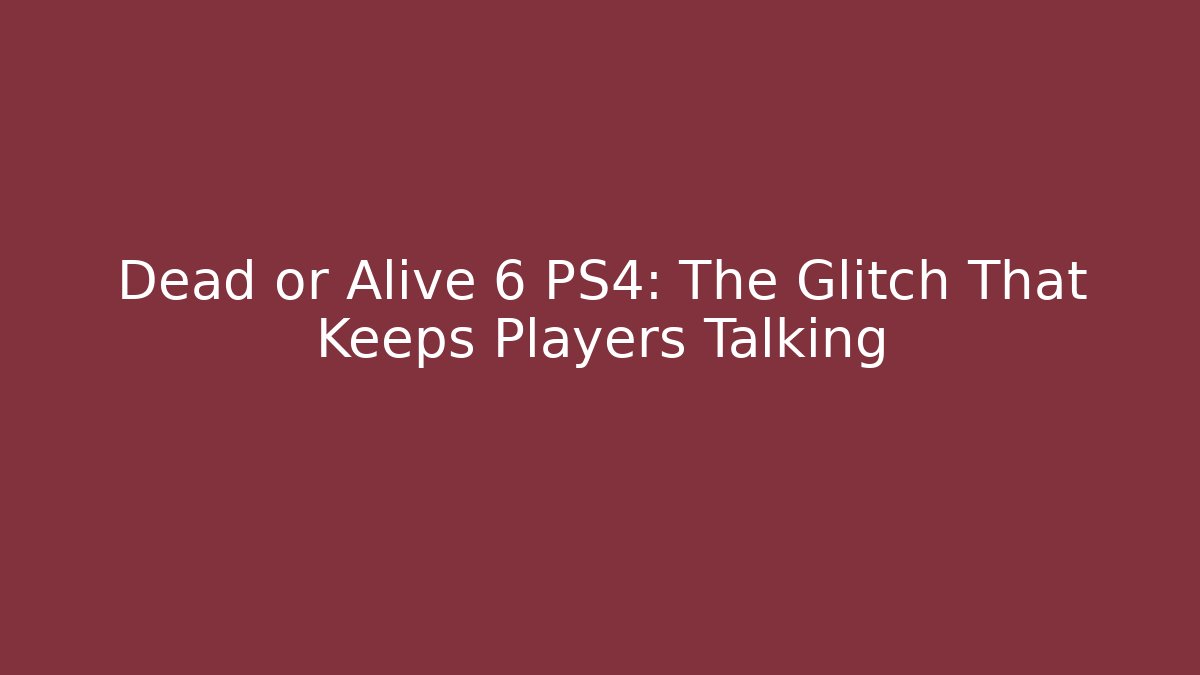 Dead or Alive 6 PS4: The Glitch That Keeps Players Talking