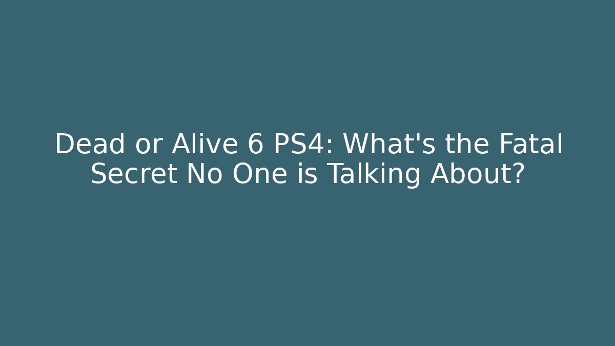 Dead or Alive 6 PS4: What’s the Fatal Secret No One is Talking About?
