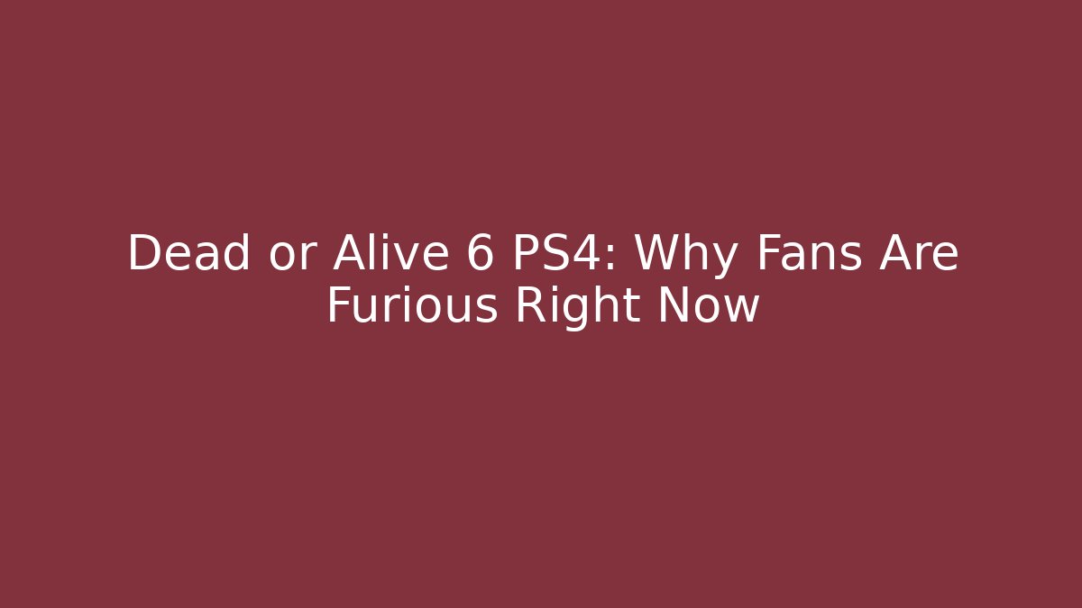 Dead or Alive 6 PS4: Why Fans Are Furious Right Now