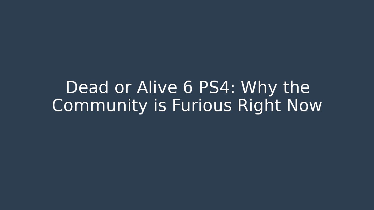 Dead or Alive 6 PS4: Why the Community is Furious Right Now