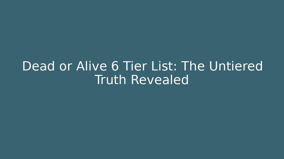 Dead or Alive 6 Tier List: The Untiered Truth Revealed - Critter Realm