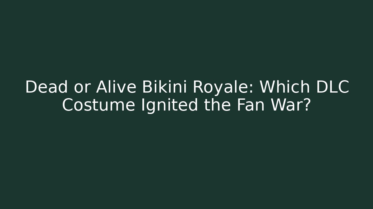 Dead or Alive Bikini Royale: Which DLC Costume Ignited the Fan War?