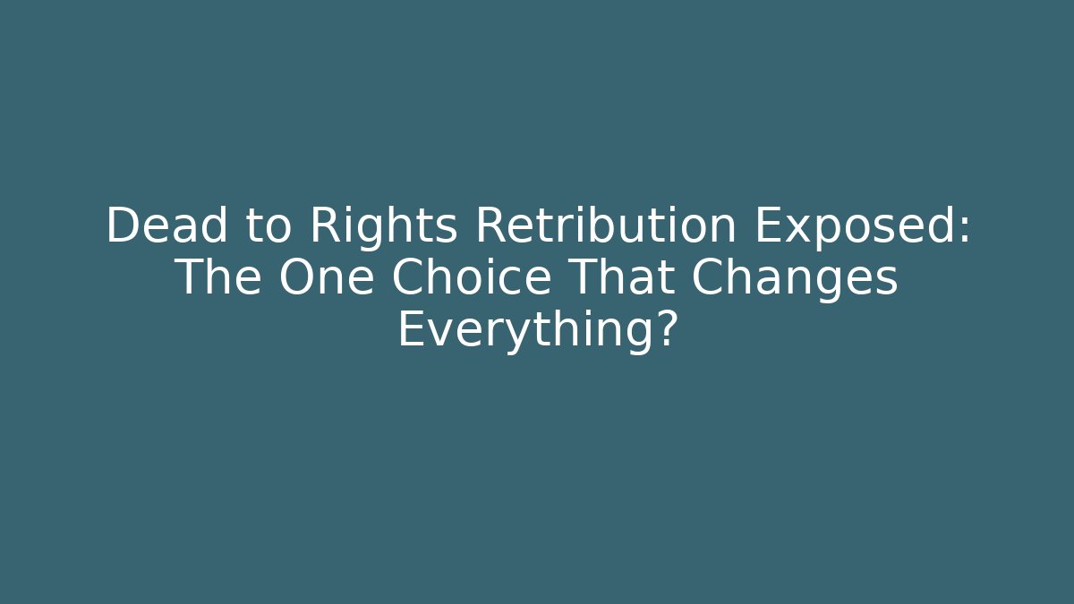 Dead to Rights Retribution Exposed: The One Choice That Changes Everything? - Critter Realm