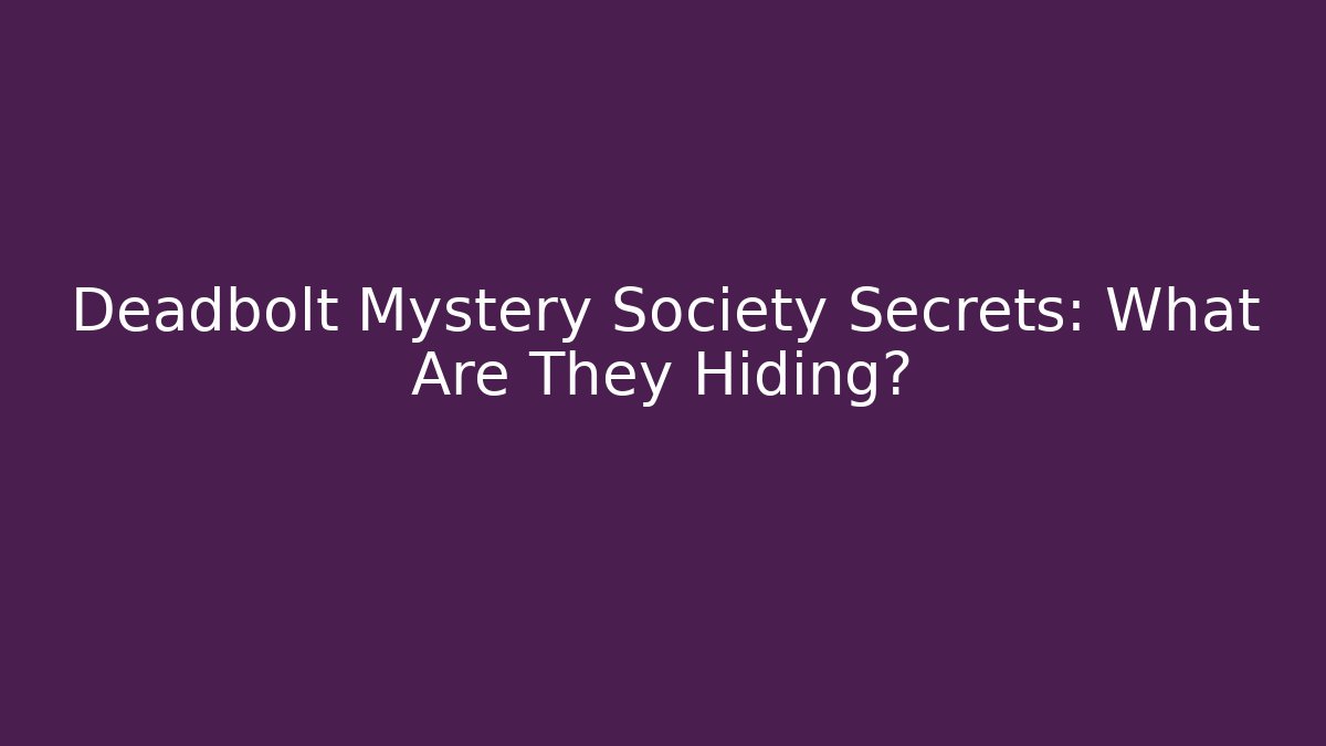 Deadbolt Mystery Society Secrets: What Are They Hiding? - Critter Realm