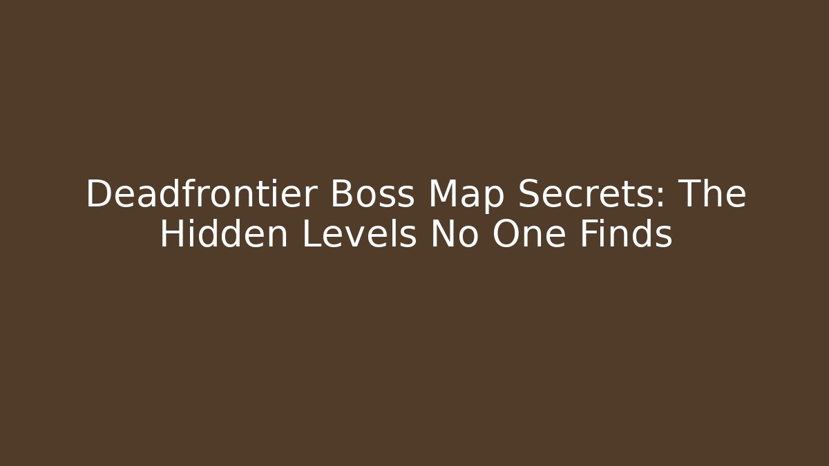 Deadfrontier Boss Map Secrets: The Hidden Levels No One Finds