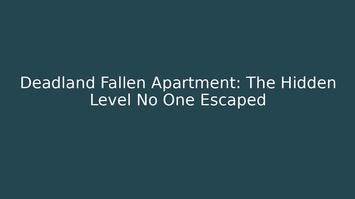 Deadland Fallen Apartment: The Hidden Level No One Escaped - Critter Realm