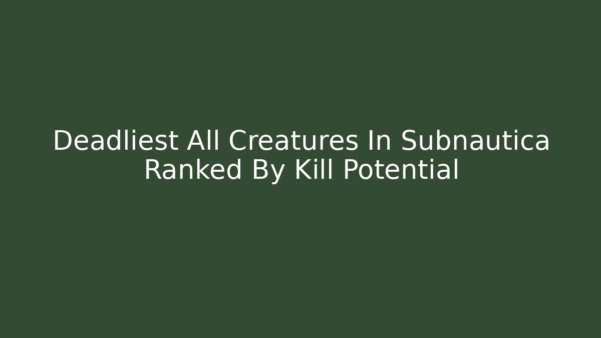 Deadliest All Creatures In Subnautica Ranked By Kill Potential