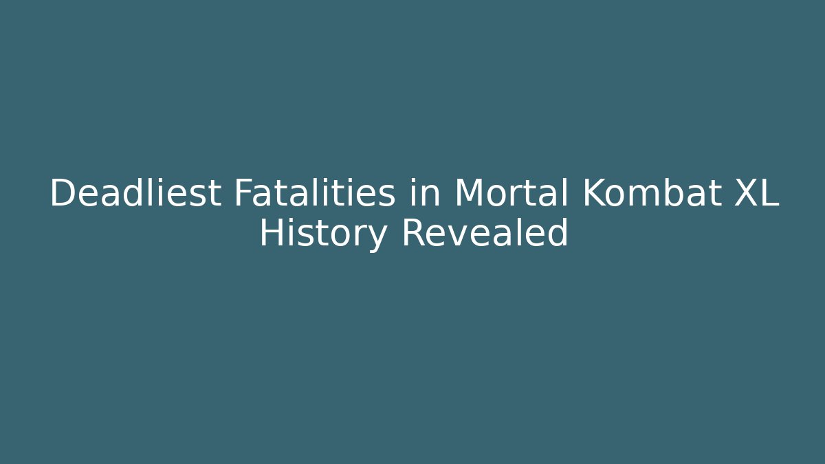 Deadliest Fatalities in Mortal Kombat XL History Revealed