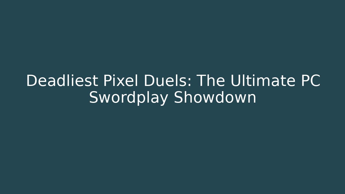 Deadliest Pixel Duels: The Ultimate PC Swordplay Showdown